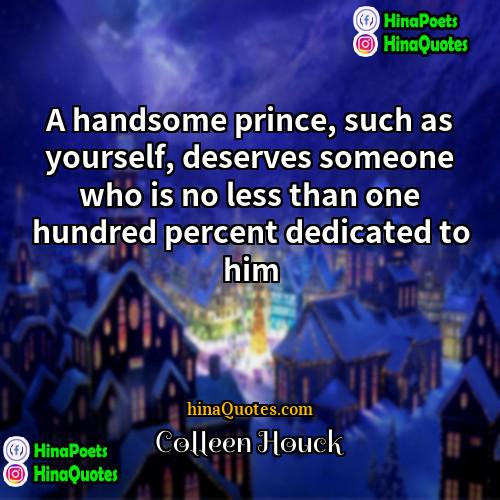 Colleen Houck Quotes | A handsome prince, such as yourself, deserves